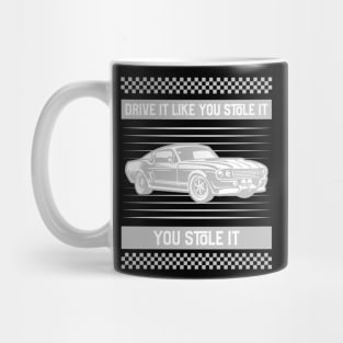 DRIVE IT LIKE YOU STOLE IT Mug